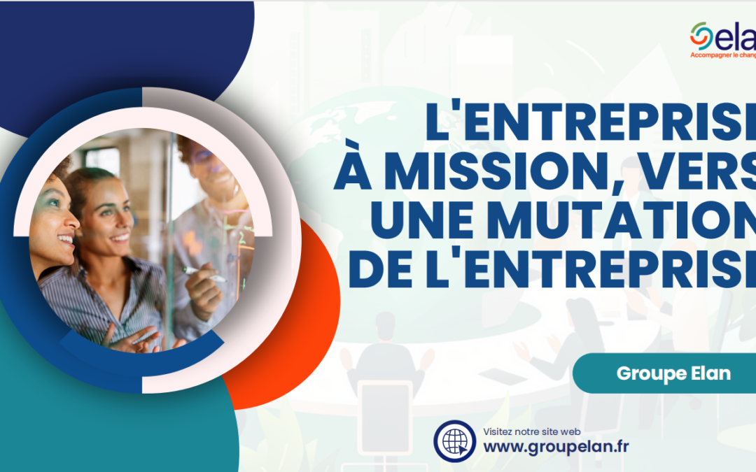 L’ENTREPRISE À MISSION, VERS UNE MUTATION DE L’ENTREPRISE